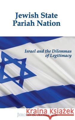 Jewish State, Pariah Nation: Israel and the Dilemmas of Legitimacy Jerold S. Auerbach 9781610272131 Quid Pro, LLC - książka