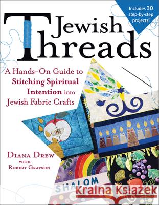 Jewish Threads: A Hands-On Guide to Stitching Spiritual Intention Into Jewish Fabric Crafts Diana Drew Robert Grayson 9781580234429 Jewish Lights Publishing - książka