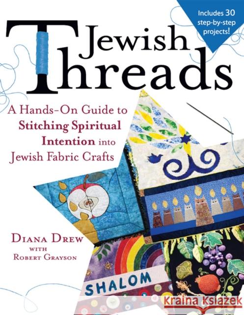 Jewish Threads: A Hands-On Guide to Stitching Spiritual Intention Into Jewish Fabric Crafts Diana Drew Robert Grayson 9781683361534 Jewish Lights Publishing - książka