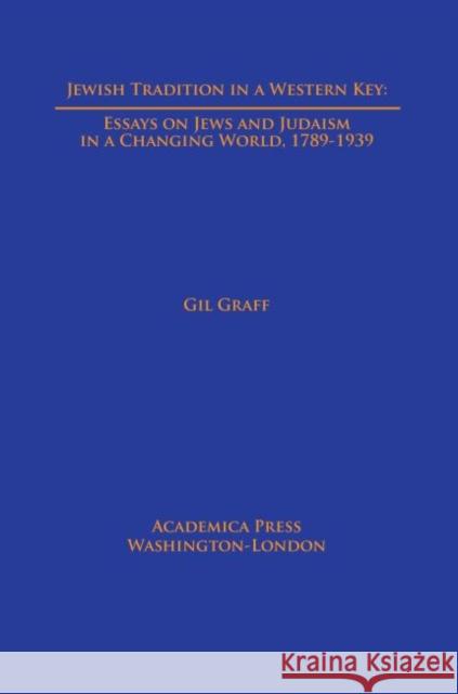 Jewish Tradition in a Western Key: Essays on Jews and Judaism in a Changing World, 1789-1939 Gil Graff 9781680530841 Eurospan (JL) - książka