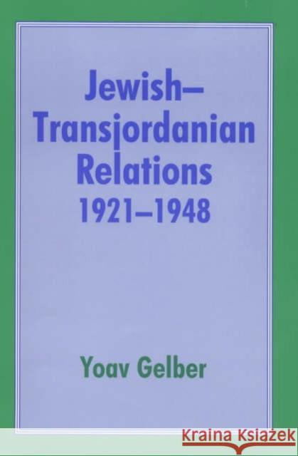 Jewish-Transjordanian Relations 1921-1948: Alliance of Bars Sinister Gelber, Yoav 9780714646756 Taylor & Francis - książka