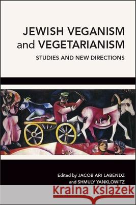 Jewish Veganism and Vegetarianism Labendz, Jacob Ari 9781438473604 State University of New York Press - książka