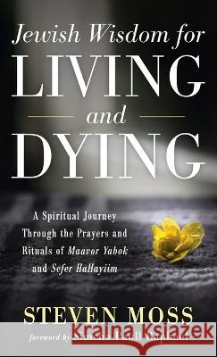 Jewish Wisdom for Living and Dying Steven Moss, Simcha Paull Raphael 9781666750409 Resource Publications (CA) - książka