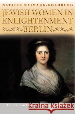 Jewish Women in Enlightenment Berlin Natalie Naimark-Goldberg 9781904113539 Littman Library of Jewish Civilization - książka