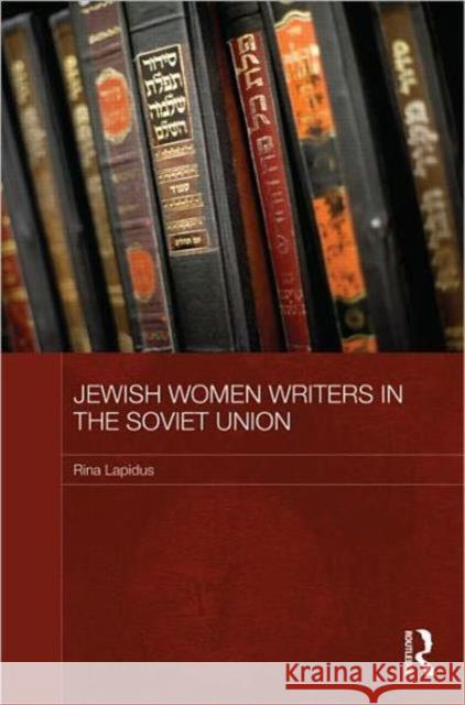 Jewish Women Writers in the Soviet Union  Lapidus, Rina 9780415617628 Routledge Contemporary Russia and Eastern Eur - książka