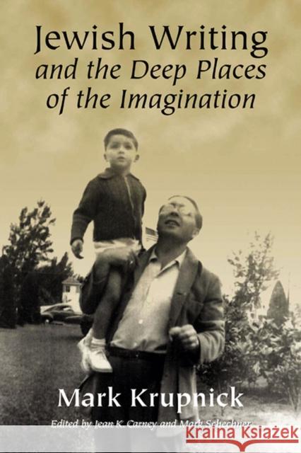 Jewish Writing and the Deep Places of the Imagination Mark Krupnick Jean K. Carney Mark Shechner 9780299214401 University of Wisconsin Press - książka