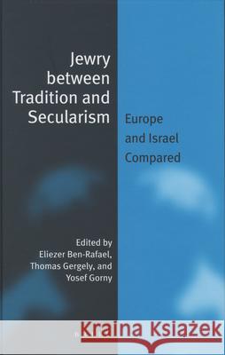 Jewry Between Tradition and Secularism (Paperback): Europe and Israel Compared Ben-Rafael 9789004151406 Brill Academic Publishers - książka