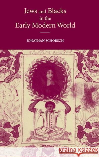 Jews and Blacks in the Early Modern World Jonathan Schorsch 9780521820219 Cambridge University Press - książka