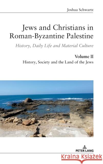 Jews and Christians in Roman-Byzantine Palestine (Vol. 2): History, Daily Life and Material Culture Schwartz, Joshua 9783034335898 PETER LANG AG - książka
