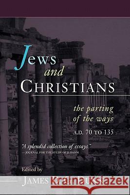 Jews and Christians: The Parting of the Ways, A.D. 70 to 135 James D. G. Dunn 9780802844989 Wm. B. Eerdmans Publishing Company - książka