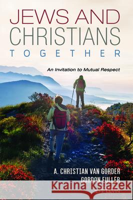 Jews and Christians Together A. Christian Va Gordon Fuller Jeff Levin 9781532690075 Cascade Books - książka