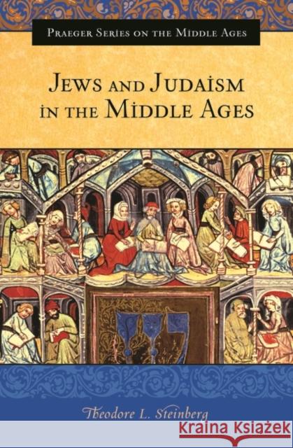 Jews and Judaism in the Middle Ages Theodore L. Steinberg 9780275985882 Praeger Publishers - książka