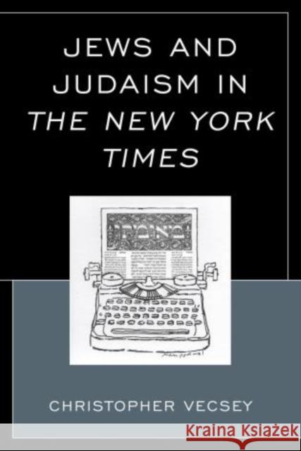 Jews and Judaism in The New York Times Christopher Vecsey 9780739184691 Lexington Books - książka