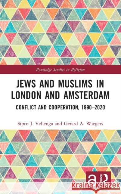 Jews and Muslims in London and Amsterdam: Conflict and Cooperation, 1990-2020 Vellenga, Sipco J. 9781032316956 Taylor & Francis Ltd - książka