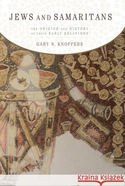 Jews and Samaritans: The Origins and History of Their Early Relations Gary N. Knoppers (Edwin Erle Sparks Prof   9780190068790 Oxford University Press Inc - książka