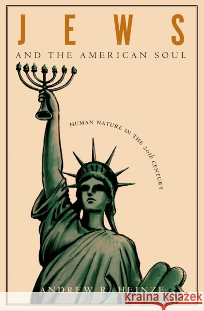 Jews and the American Soul: Human Nature in the Twentieth Century Heinze, Andrew R. 9780691127750 Princeton University Press - książka