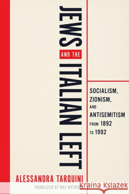 Jews and the Italian Left: Socialism, Zionism, and Antisemitism from 1892 to 1992. Alessandra Tarquini 9780299355005 University of Wisconsin Press - książka