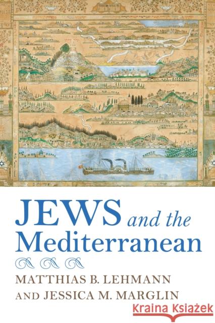 Jews and the Mediterranean Matthias Lehmann Jessica Marglin 9780253047939 Indiana University Press - książka