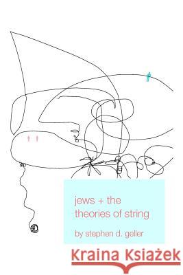 Jews and the Theories of String Stephen D. Geller Kae Geller 9781482735147 Createspace - książka