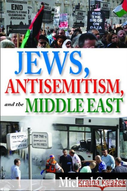 Jews, Antisemitism, and the Middle East Michael Curtis 9781412851886 Transaction Publishers - książka