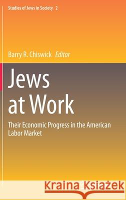 Jews at Work: Their Economic Progress in the American Labor Market Chiswick, Barry R. 9783030412425 Springer - książka