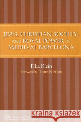 Jews, Christian Society, and Royal Power in Medieval Barcelona Elka Klein 9780472115228 University of Michigan Press - książka