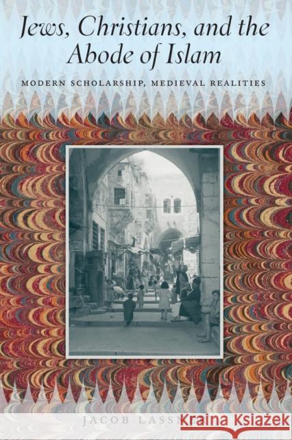 Jews, Christians, and the Abode of Islam: Modern Scholarship, Medieval Realities Lassner, Jacob 9780226143187 University of Chicago Press - książka