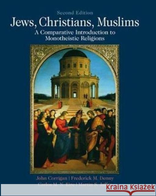 Jews, Christians, Muslims: A Comparative Introduction to Monotheistic Religions John Corrigan 9781138462281 Routledge - książka