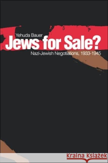 Jews for Sale?: Nazi-Jewish Negotiations, 1933-1945 Bauer, Yehuda 9780300068528 Yale University Press - książka