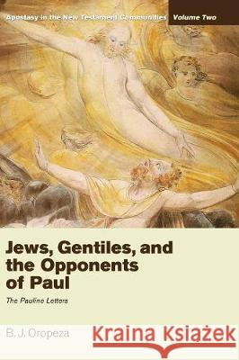 Jews, Gentiles, and the Opponents of Paul B J Oropeza 9781498213714 Cascade Books - książka