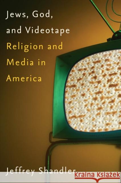 Jews, God, and Videotape: Religion and Media in America Shandler, Jeffrey 9780814740675 NEW YORK UNIVERSITY PRESS - książka