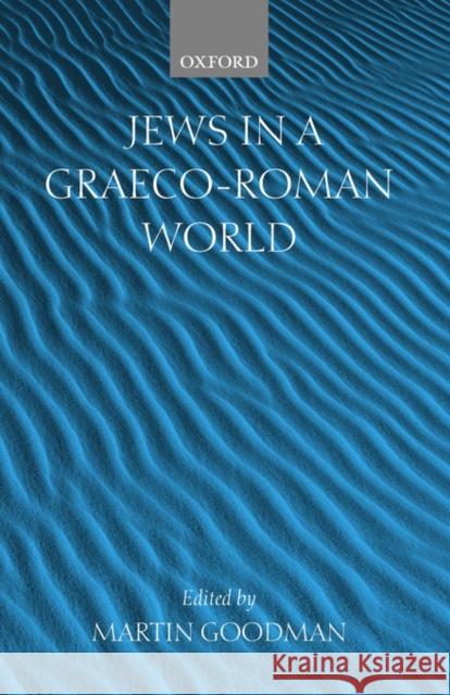 Jews in a Graeco-Roman World Martin Goodman 9780199271399 Oxford University Press - książka