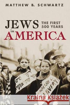 Jews in America: The First 500 Years Matthew B. Schwartz 9781532644115 Resource Publications (CA) - książka