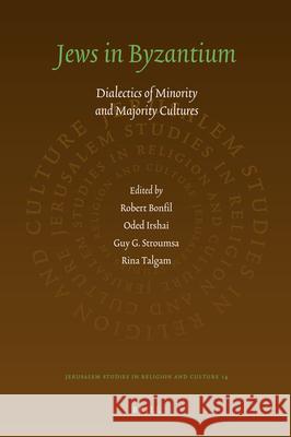 Jews in Byzantium: Dialectics of Minority and Majority Cultures Robert Bonfil 9789004203556 Brill Academic Publishers - książka