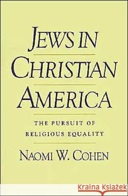 Jews in Christian America: The Pursuit of Religious Equality Cohen, Naomi W. 9780195065374 Oxford University Press - książka
