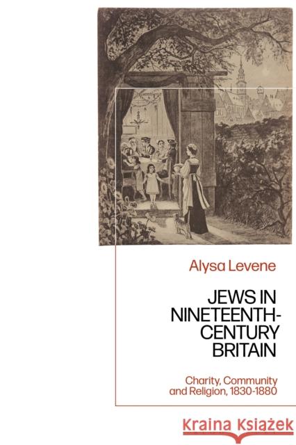 Jews in Nineteenth-Century Britain: Charity, Community and Religion, 1830-1880 Alysa Levene 9781350201767 Bloomsbury Academic - książka