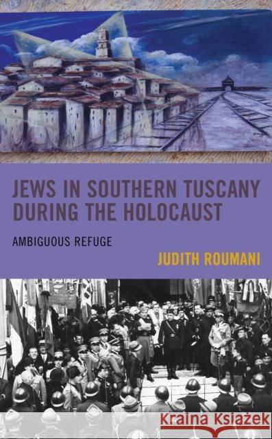 Jews in Southern Tuscany During the Holocaust: Ambiguous Refuge Judith Roumani 9781793629791 Lexington Books - książka