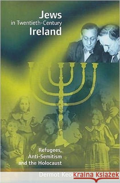 Jews in Twentieth-Century Ireland: Refugees, Anti-Semitism and the Holocaust Keogh, Dermot 9781859181508 Cork University Press - książka