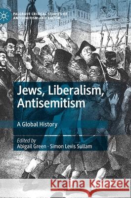 Jews, Liberalism, Antisemitism: A Global History Green, Abigail 9783030482398 Palgrave Macmillan - książka