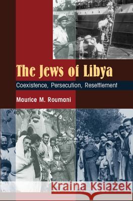 Jews of Libya : Coexistence, Persecution, Resettlement Maurice M. Roumani 9781845191375 SUSSEX ACADEMIC PRESS - książka