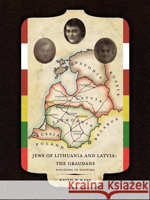 Jews of Lithuania and Latvia: The Graudans: Discovery to Diaspora Kaye, Keith W. 9781463420765 Authorhouse - książka