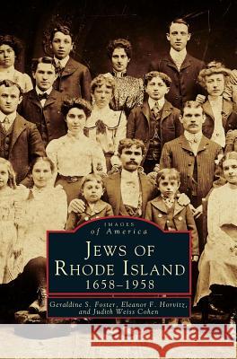 Jews of Rhode Island, 1658-1958 Geraldine S Foster, Eleanor F Horvitz, Judith Weiss Cohen 9781531660604 Arcadia Publishing Library Editions - książka