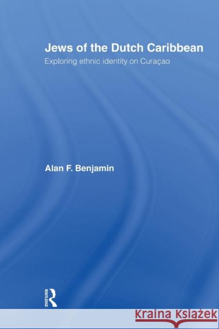 Jews of the Dutch Caribbean: Exploring Ethnic Identity on Curacao Alan F. Benjamin 9781138008557 Routledge - książka