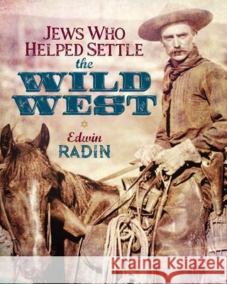 Jews Who Helped Settle the Wild West Radin, Edwin 9781633374263 Proving Press - książka