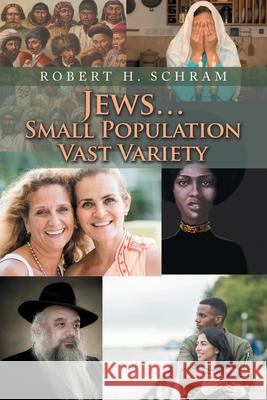 Jews...Small Population Vast Variety Robert H. Schram 9781669814214 Xlibris Us - książka