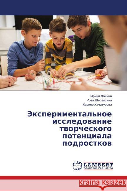 Jexperimental'noe issledovanie tvorcheskogo potenciala podrostkov Donina, Irina; Sherajzina, Roza; Hachaturova, Karine 9786139837960 LAP Lambert Academic Publishing - książka