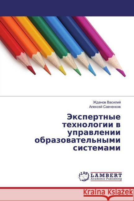 Jexpertnye tehnologii w uprawlenii obrazowatel'nymi sistemami Vasilij, Zhdanov; Savchenkov, Alexej 9786139986507 LAP Lambert Academic Publishing - książka