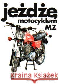 Jeżdżę motocyklem MZ  9788320610512 Wydawnictwa Komunikacji i Łączności WKŁ - książka