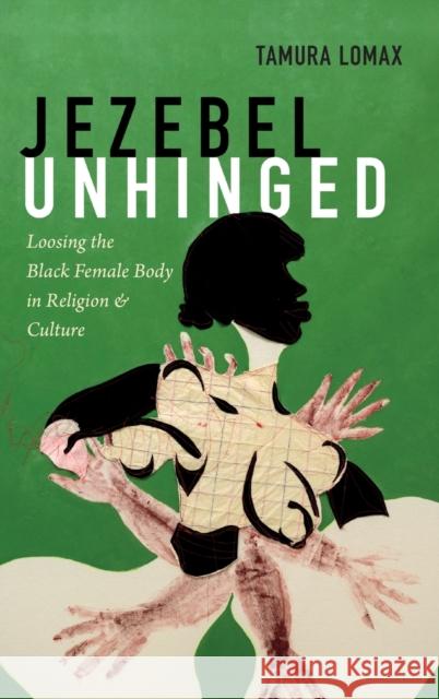 Jezebel Unhinged: Loosing the Black Female Body in Religion and Culture Tamura Lomax 9781478000792 Duke University Press - książka
