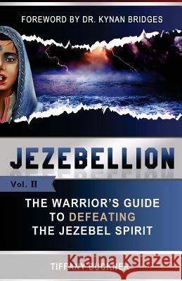 Jezebellion: The Warrior's Guide to Defeating the Jezebel Spirit Tiffany Buckner Dr Kynan Bridges 9780998250755 Anointed Fire - książka